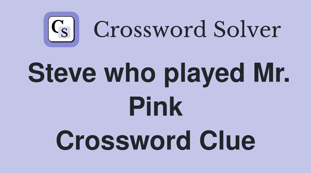 Steve who played Mr. Pink Crossword Clue