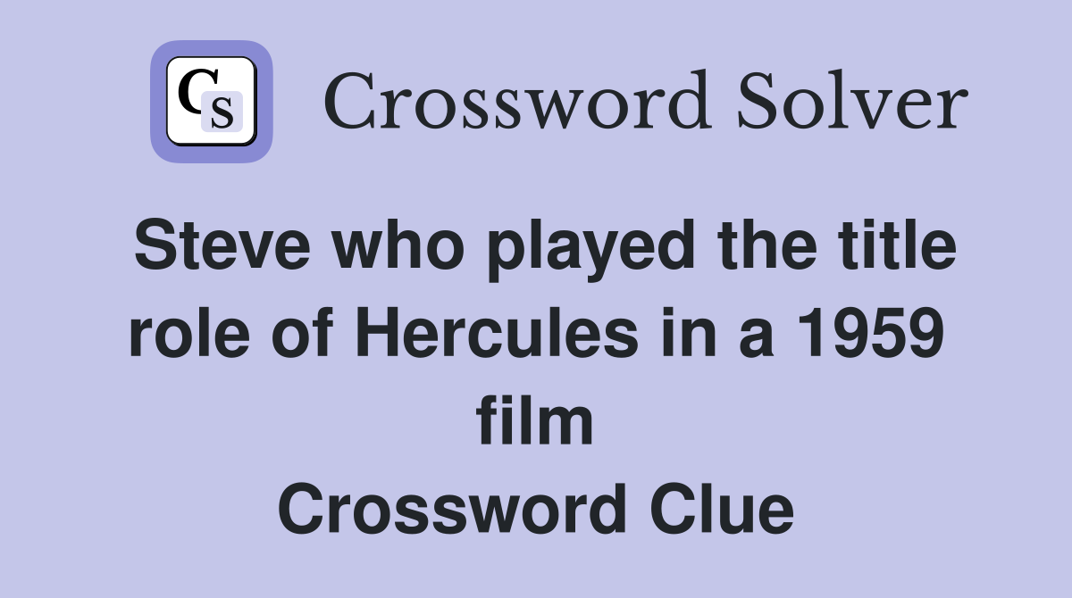 Steve who played the title role of Hercules in a 1959 film Crossword Clue