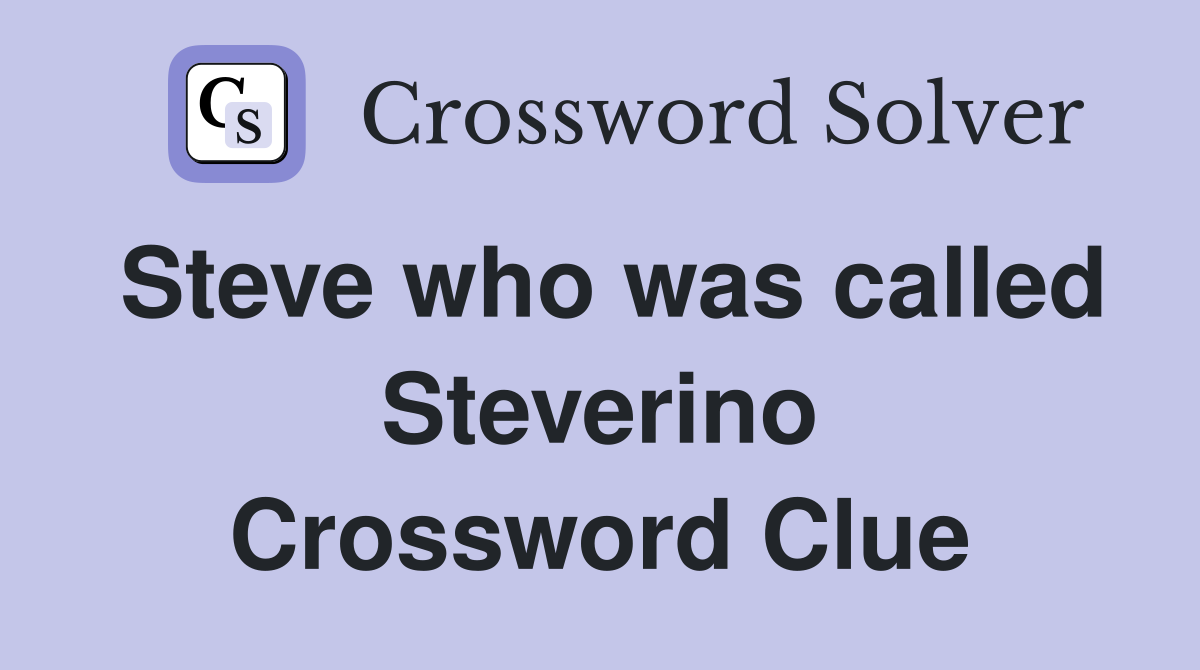Steve who was called Steverino Crossword Clue
