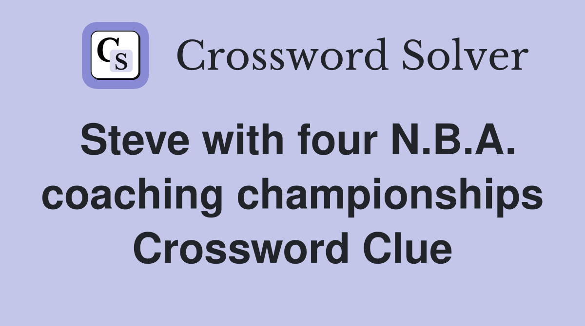 Steve with four N.B.A. coaching championships Crossword Clue