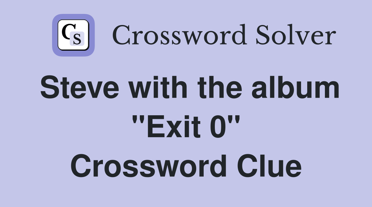 Steve with the album "Exit 0" Crossword Clue