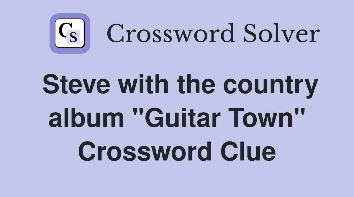 Steve with the country album "Guitar Town" Crossword Clue