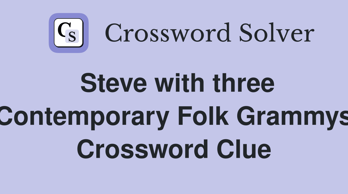 Steve with three Contemporary Folk Grammys Crossword Clue