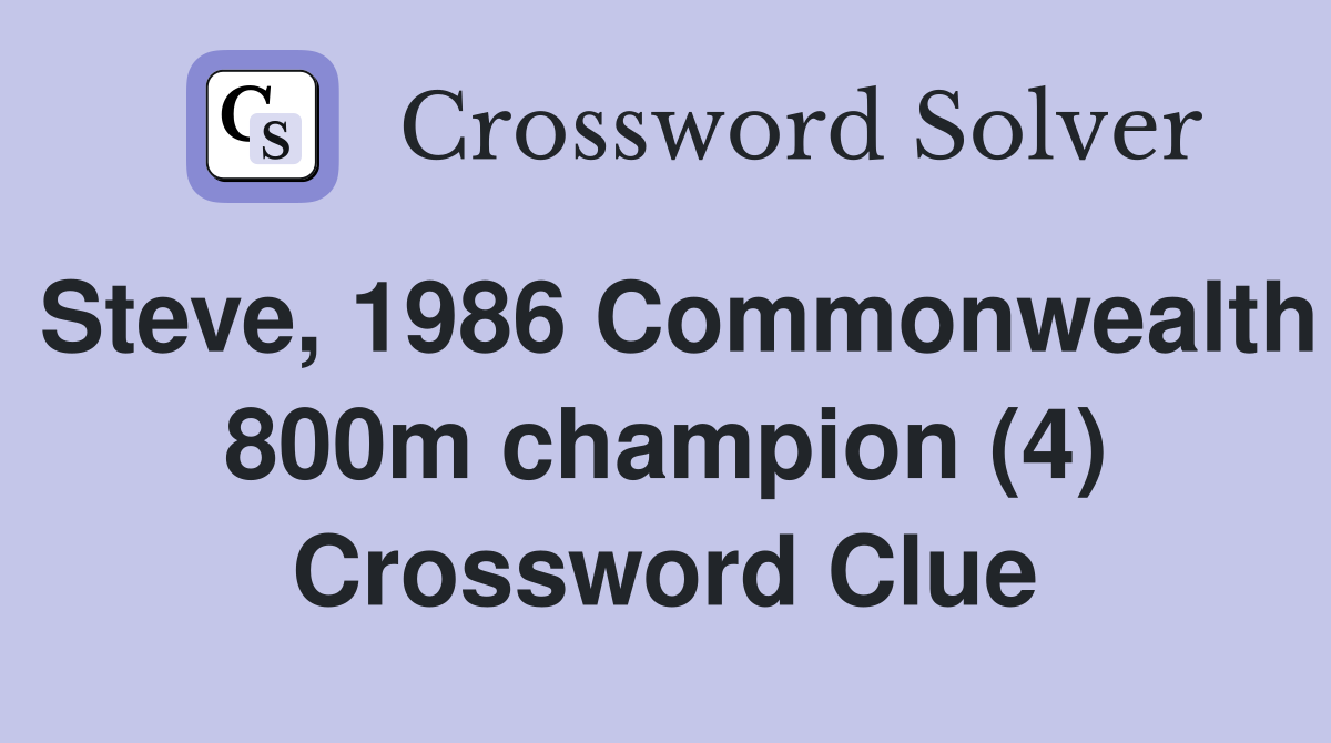 Steve, 1986 Commonwealth 800m champion (4) Crossword Clue