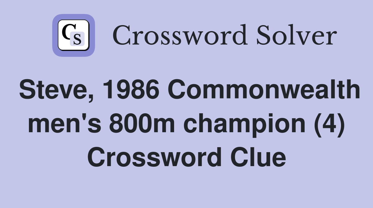 Steve, 1986 Commonwealth men's 800m champion (4) Crossword Clue