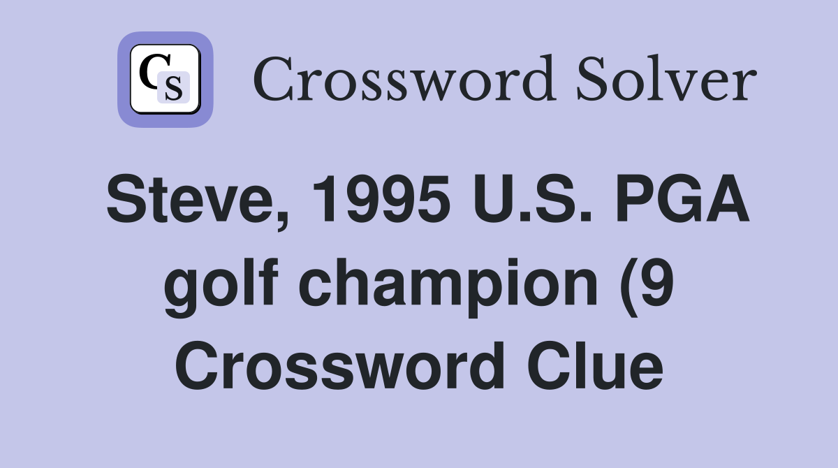 Steve 1995 U S PGA golf champion (9) Crossword Clue Answers Steve 1995 U S PGA golf champion (9) Crossword Clue Answers