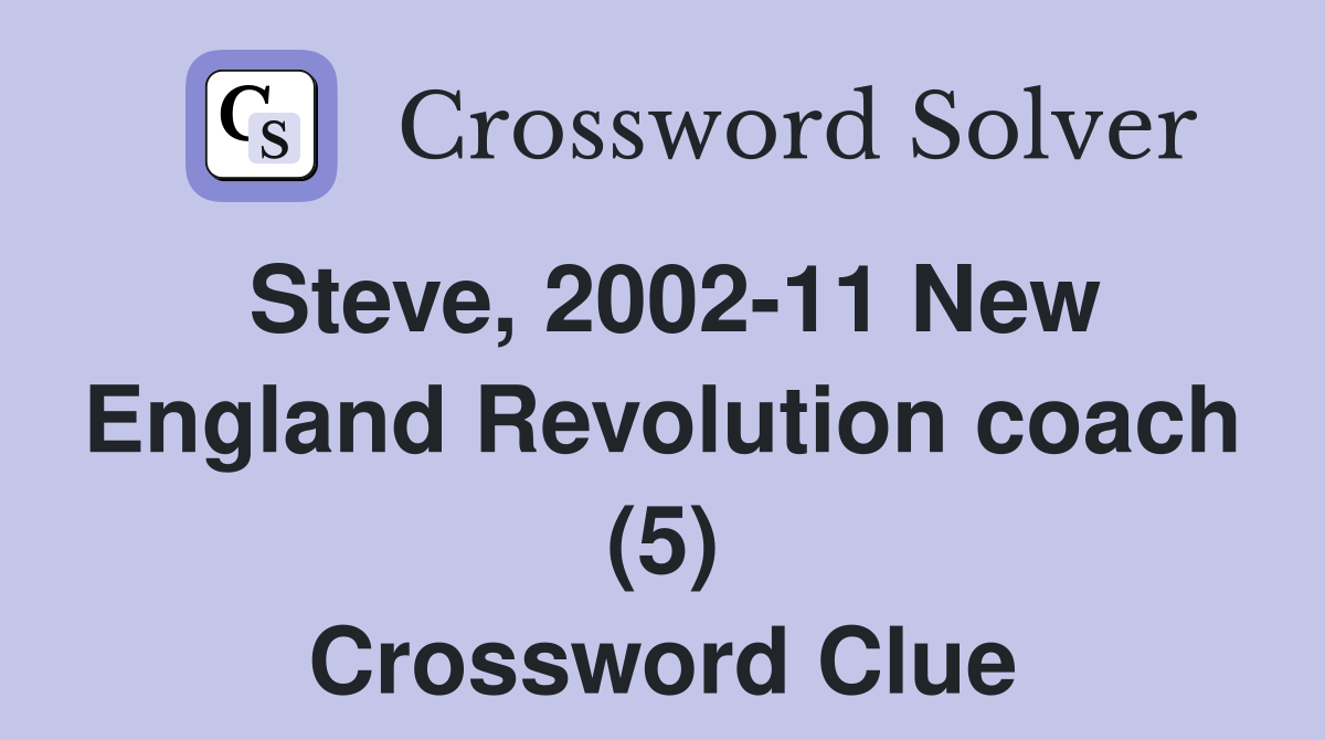 Steve, 2002-11 New England Revolution coach (5) Crossword Clue