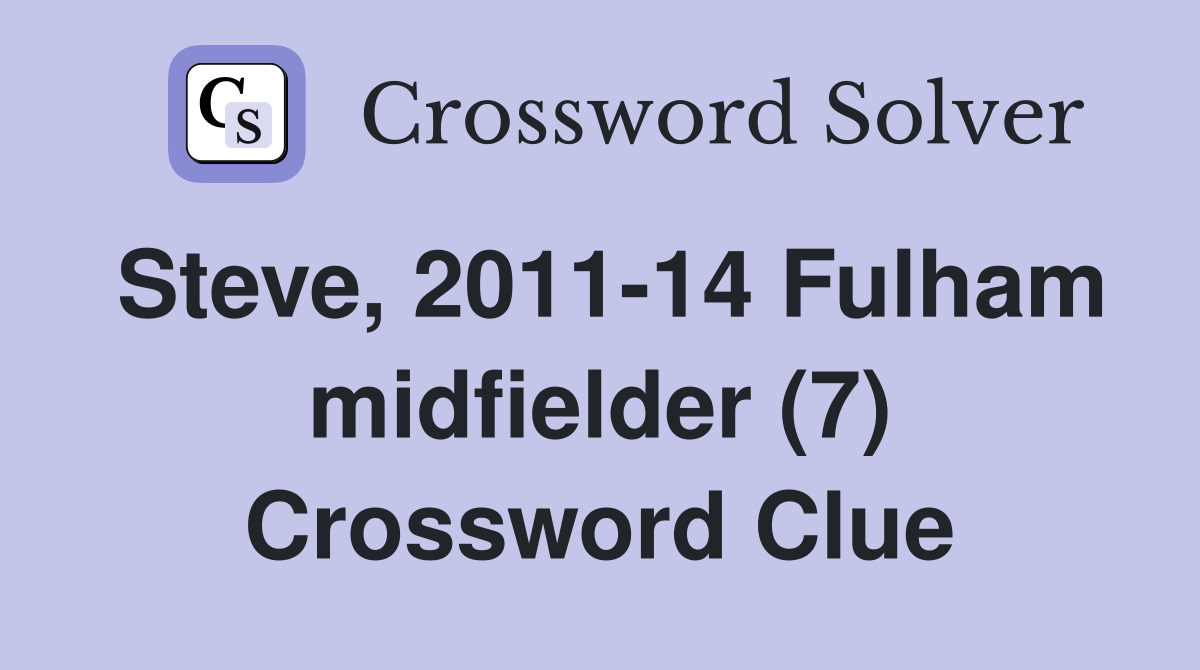 Steve, 2011-14 Fulham midfielder (7) Crossword Clue