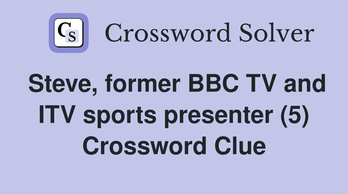 Steve, former BBC TV and ITV sports presenter (5) Crossword Clue