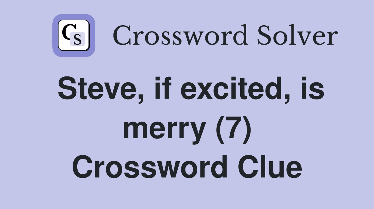 Steve, if excited, is merry (7) Crossword Clue