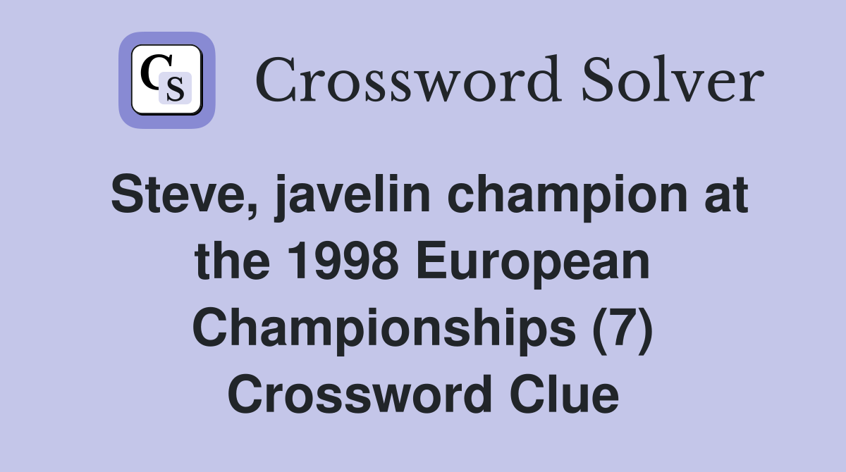 Steve, javelin champion at the 1998 European Championships (7) Crossword Clue