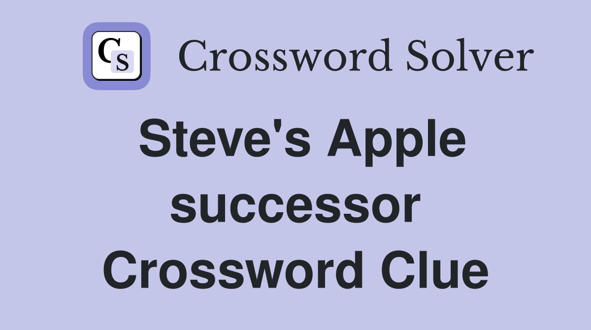 Steve's Apple successor Crossword Clue
