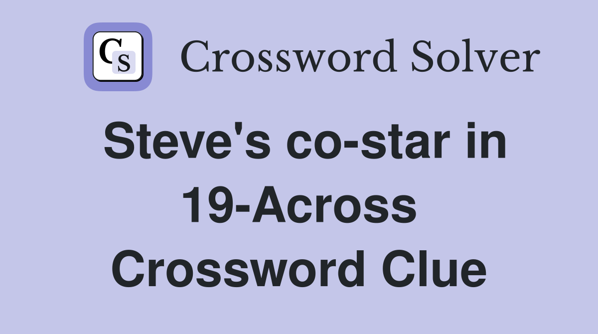 Steve's co-star in 19-Across Crossword Clue