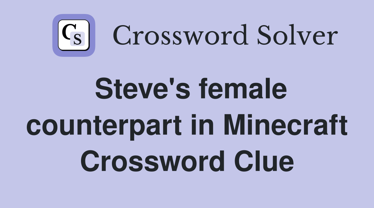 Steve's female counterpart in Minecraft Crossword Clue