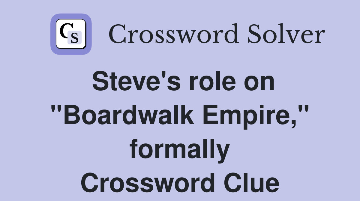 Steve's role on "Boardwalk Empire," formally Crossword Clue
