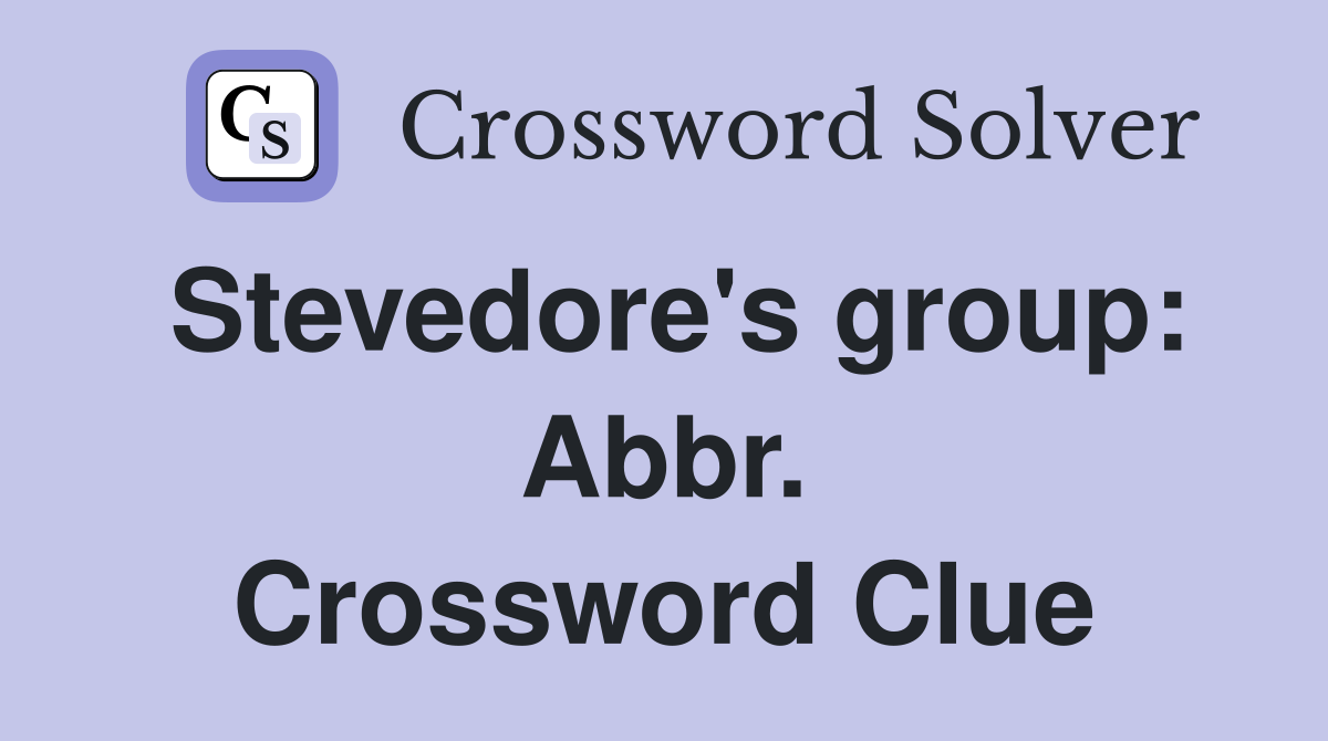 Stevedore's group: Abbr. Crossword Clue