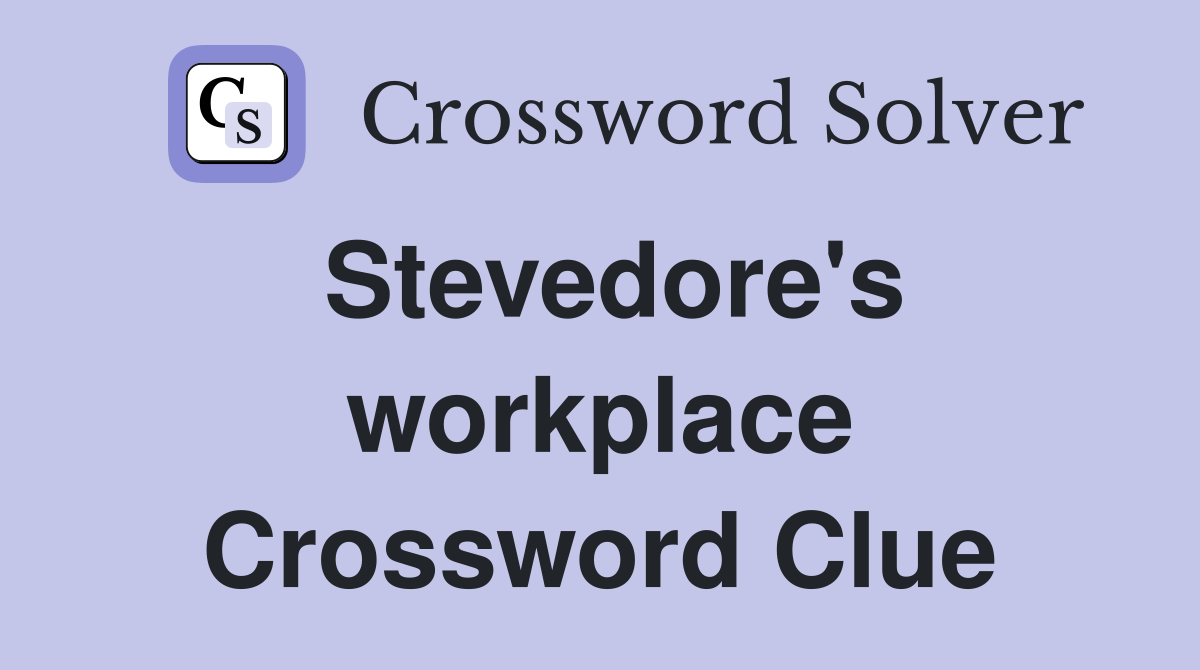 Stevedore's workplace Crossword Clue