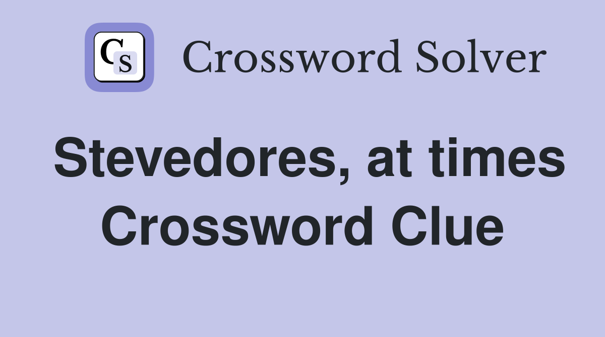 Stevedores, at times Crossword Clue