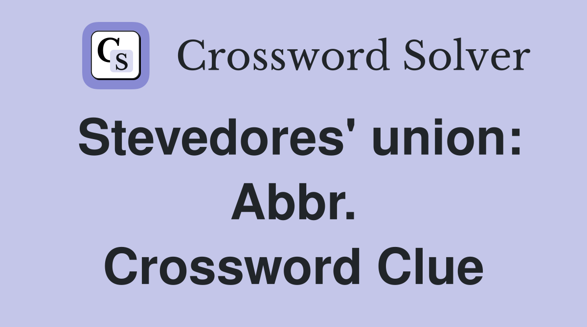 Stevedores' union: Abbr. Crossword Clue