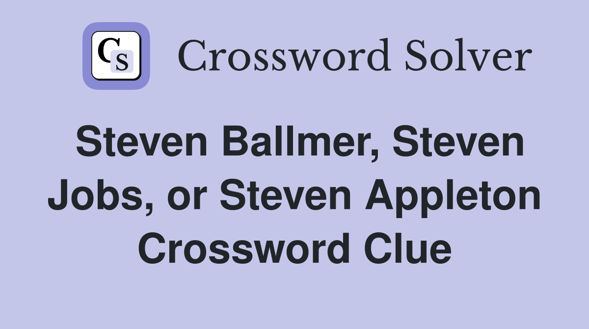 Steven Ballmer, Steven Jobs, or Steven Appleton Crossword Clue
