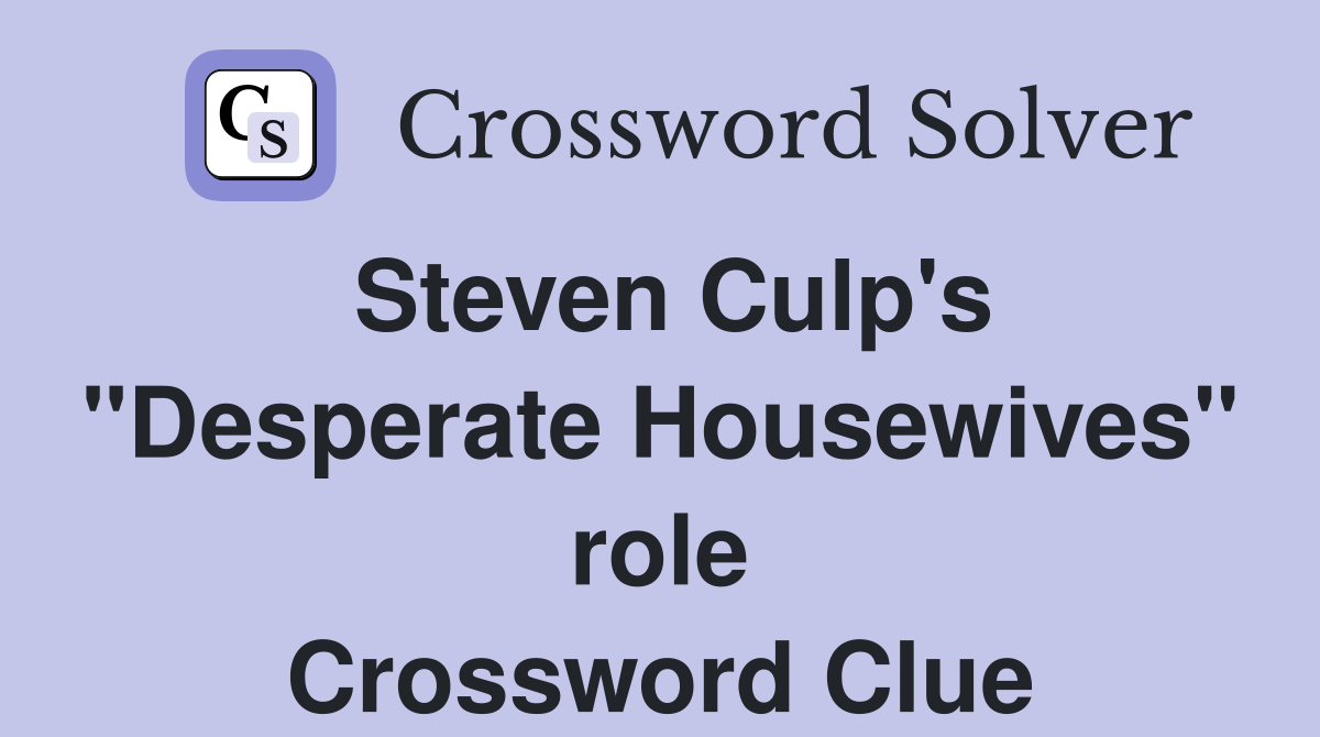 Steven Culp's "Desperate Housewives" role Crossword Clue