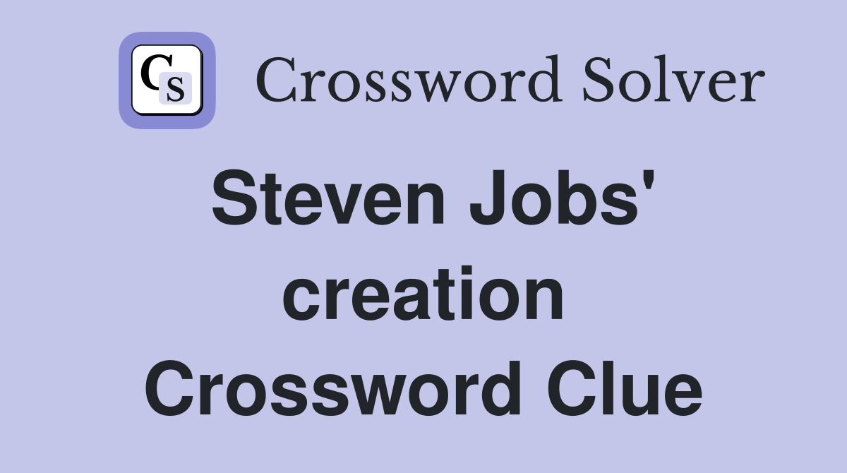Steven Jobs' creation Crossword Clue