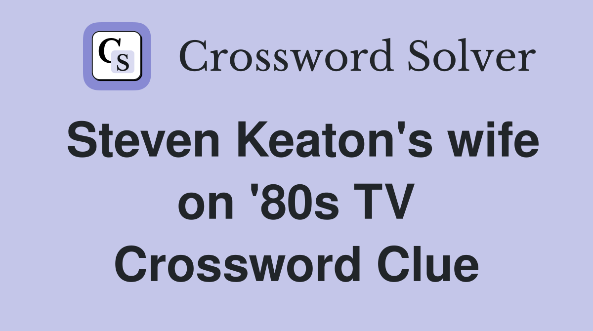 Steven Keaton's wife on '80s TV Crossword Clue