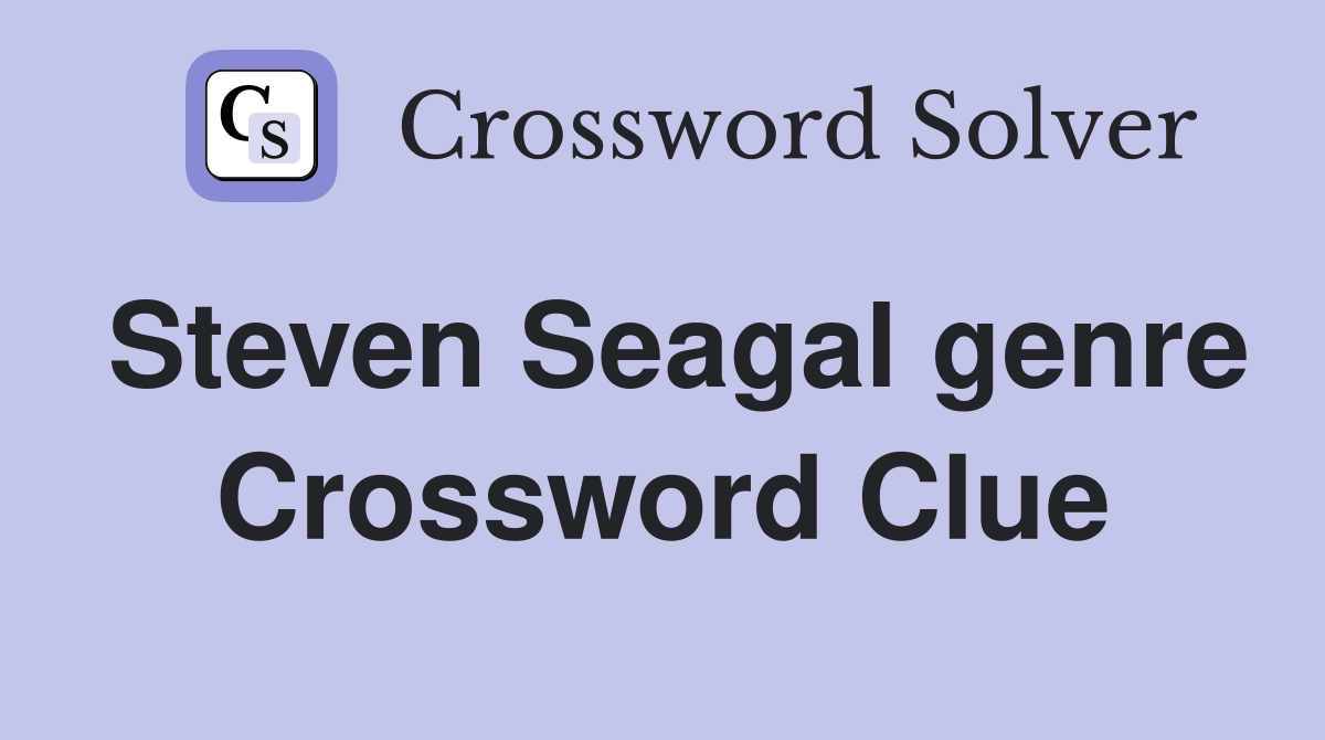 Steven Seagal genre Crossword Clue
