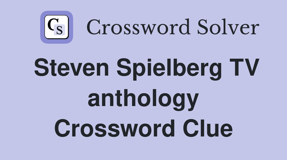 Steven Spielberg TV anthology Crossword Clue