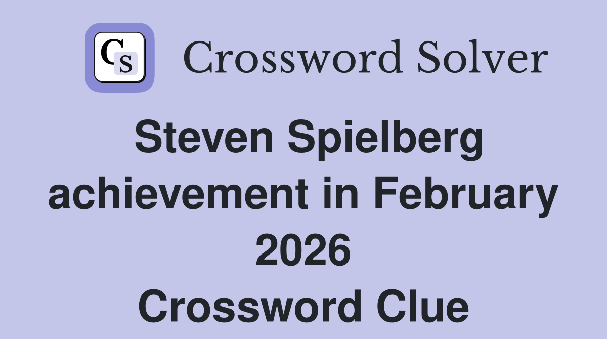 Steven Spielberg achievement in February 2026 Crossword Clue