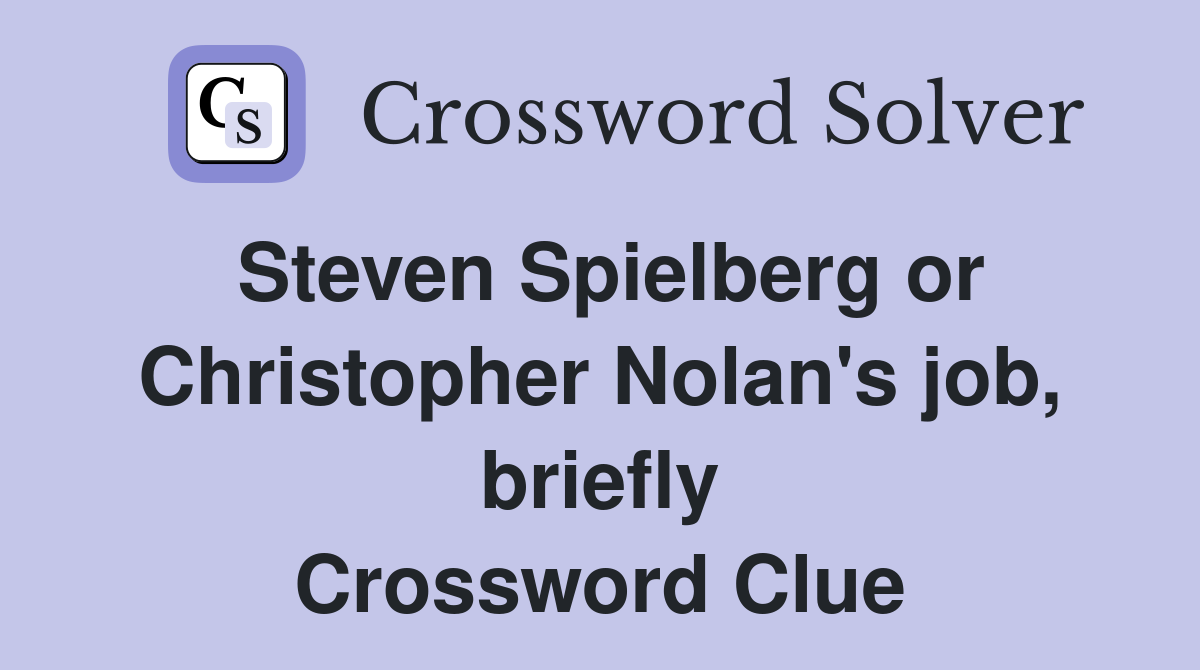 Steven Spielberg or Christopher Nolan's job, briefly Crossword Clue
