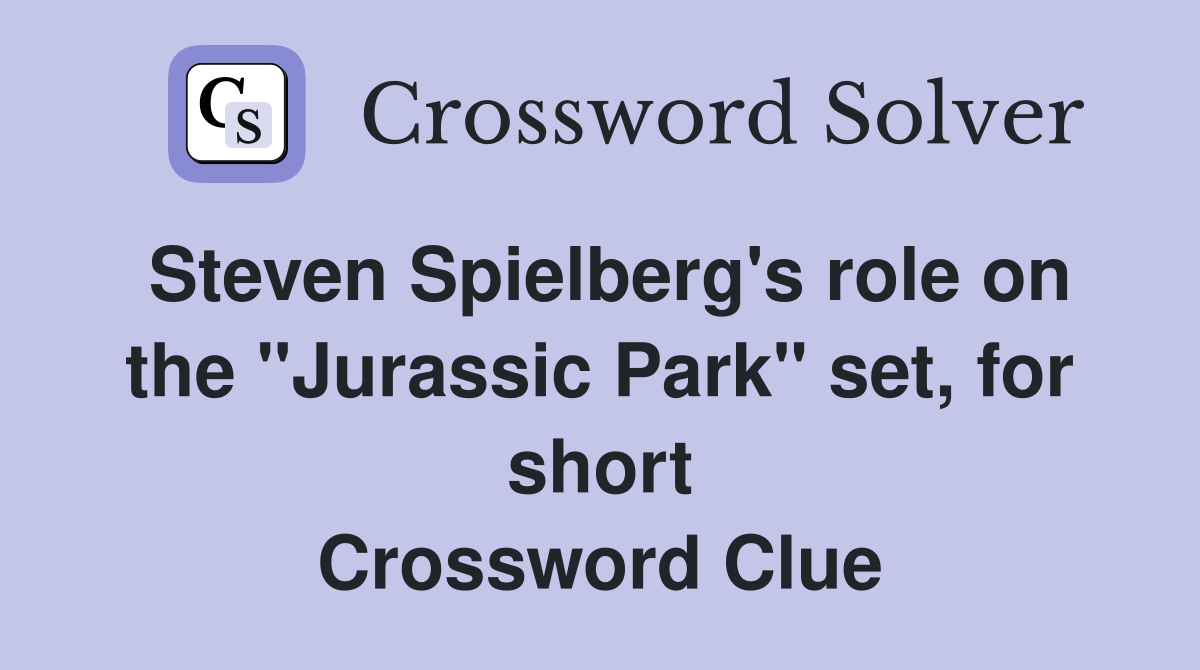 Steven Spielberg's role on the "Jurassic Park" set, for short Crossword Clue
