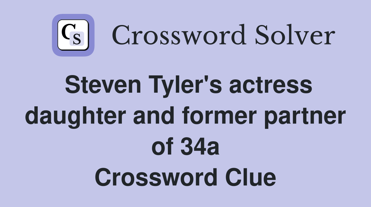 Steven Tyler's actress daughter and former partner of 34a Crossword Clue