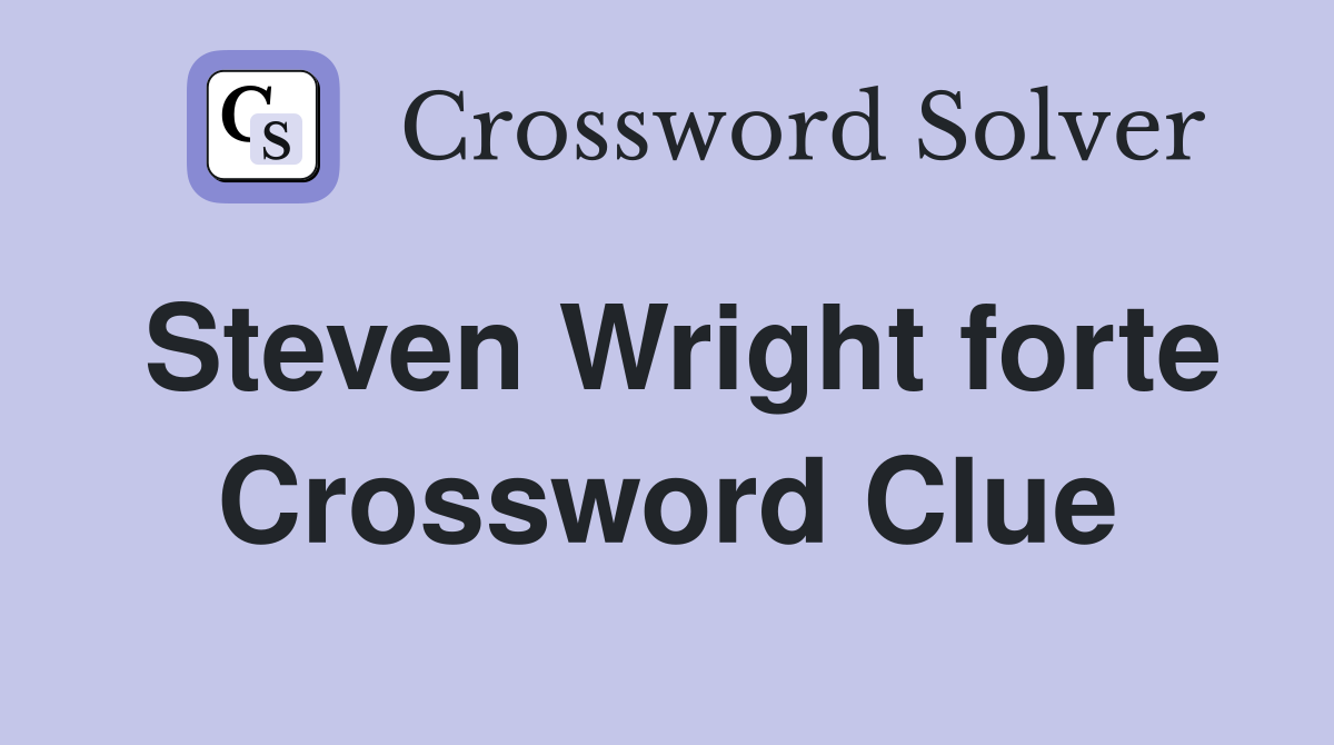 Steven Wright forte Crossword Clue