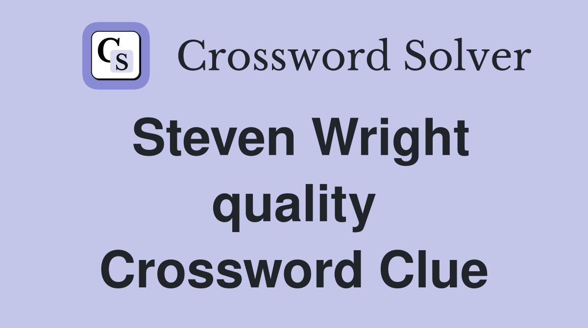 Steven Wright quality Crossword Clue