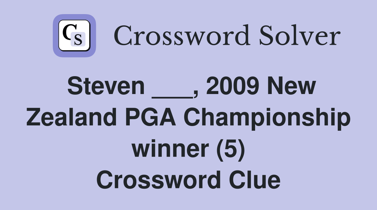 Steven ___, 2009 New Zealand PGA Championship winner (5) Crossword Clue