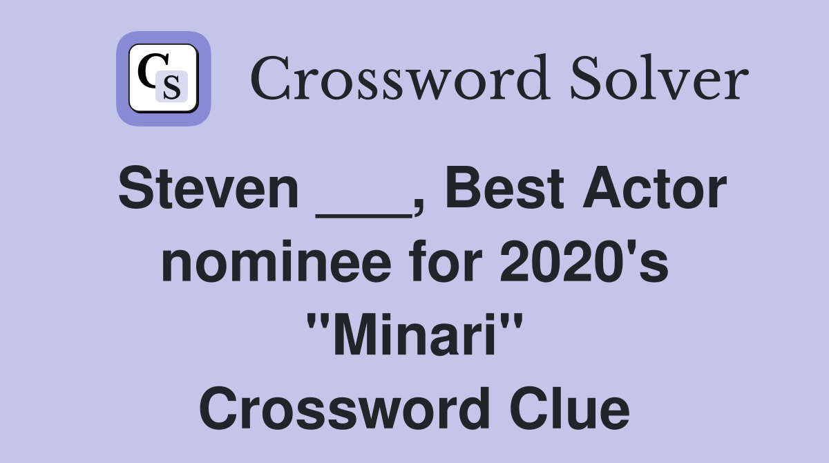 Steven ___, Best Actor nominee for 2020's "Minari" Crossword Clue