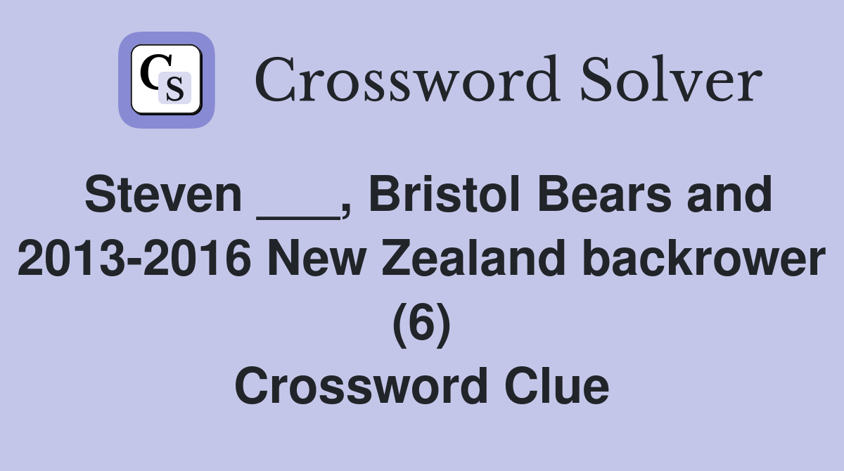 Steven ___, Bristol Bears and 2013-2016 New Zealand backrower (6) Crossword Clue
