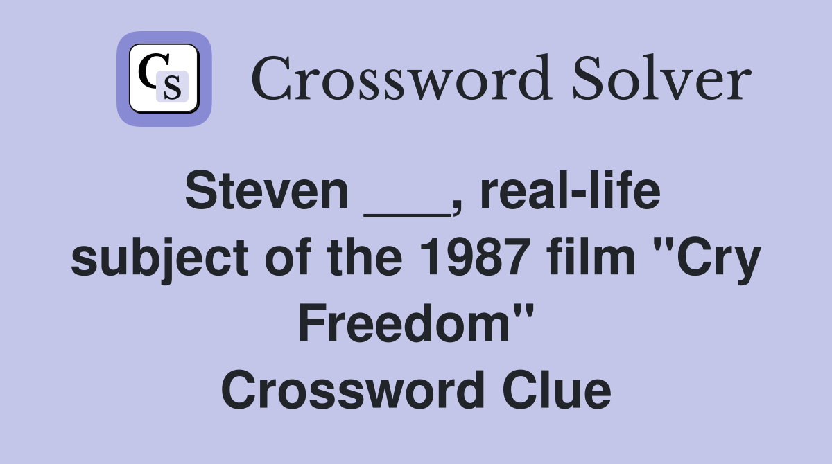 Steven ___, real-life subject of the 1987 film "Cry Freedom" Crossword Clue