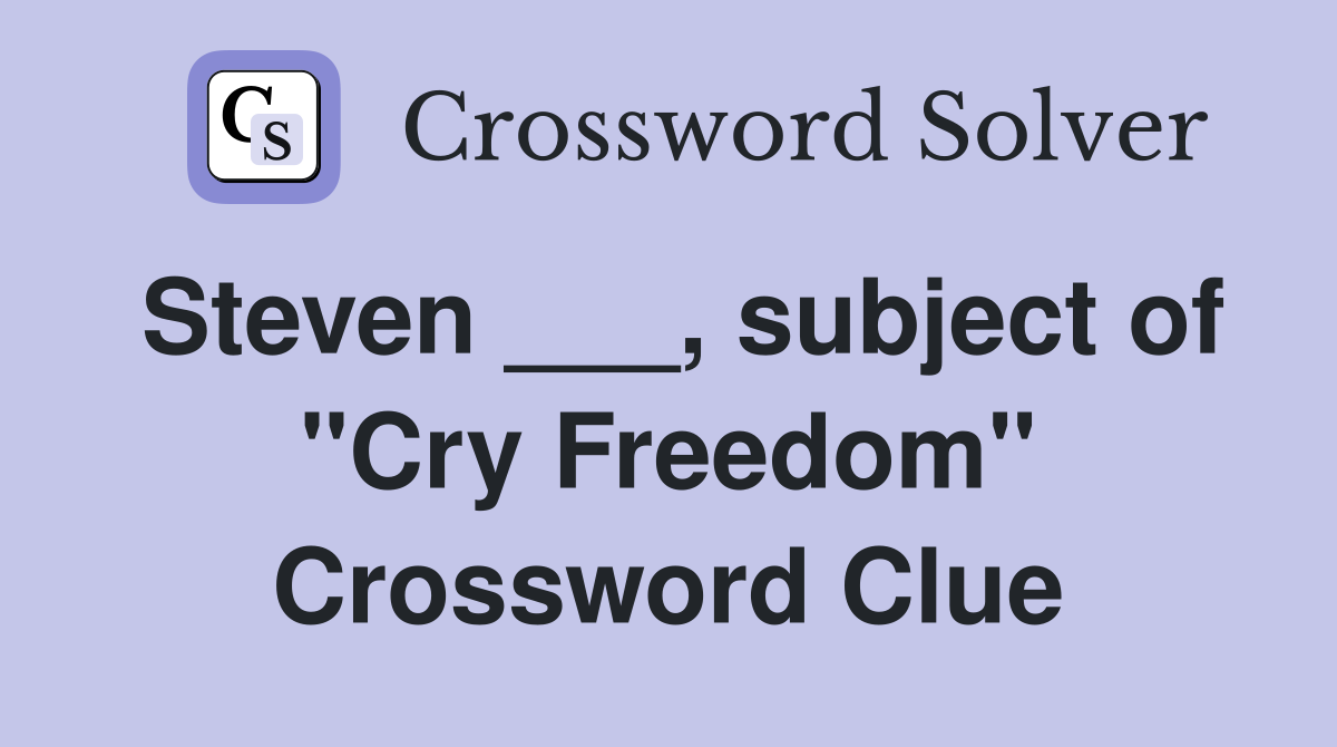 Steven ___, subject of "Cry Freedom" Crossword Clue