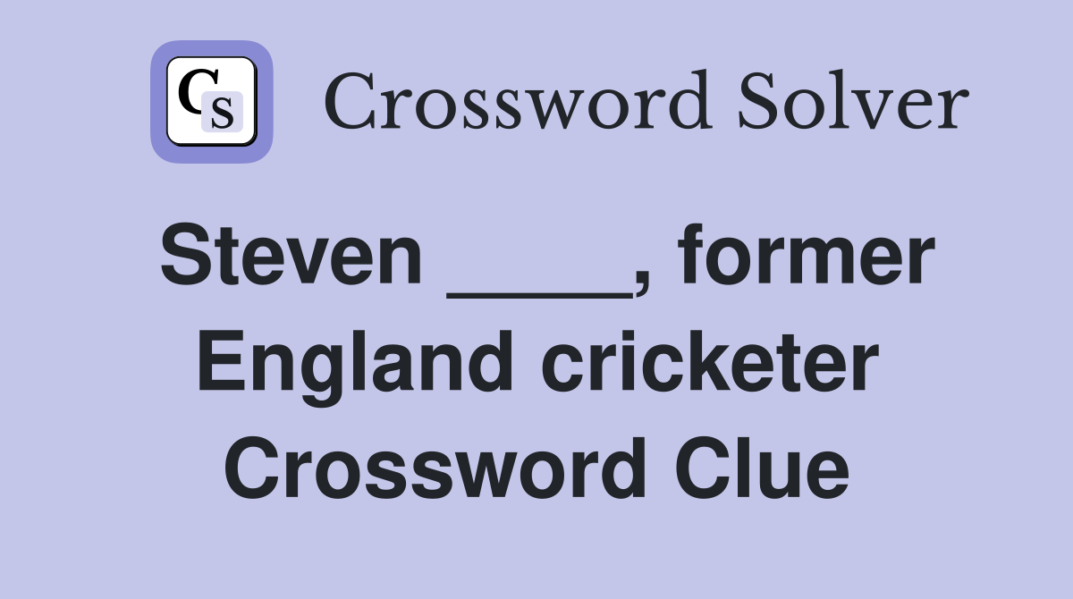 Steven ____, former England cricketer Crossword Clue