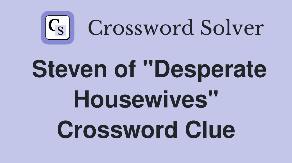 Steven of "Desperate Housewives" Crossword Clue
