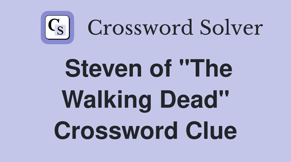 Steven of "The Walking Dead" Crossword Clue