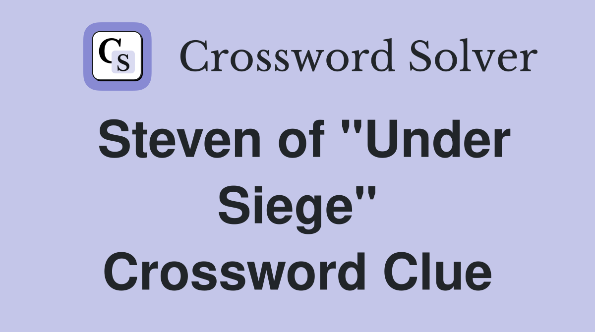 Steven of "Under Siege" Crossword Clue