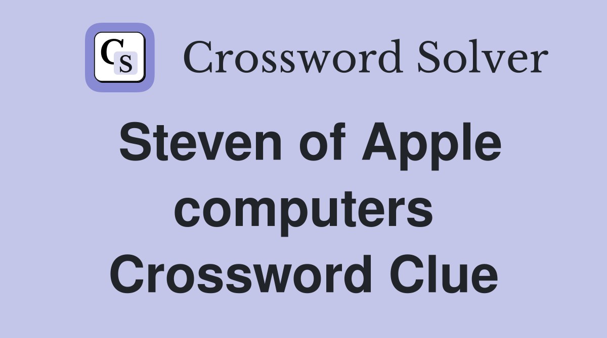 Steven of Apple computers Crossword Clue