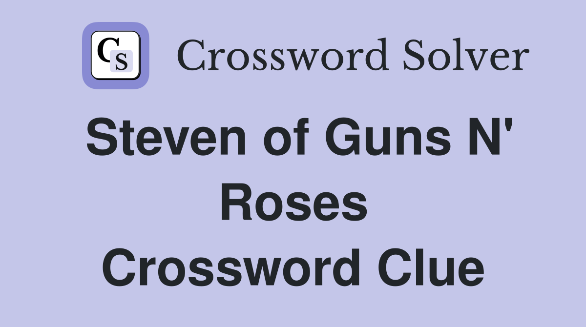 Steven of Guns N' Roses Crossword Clue