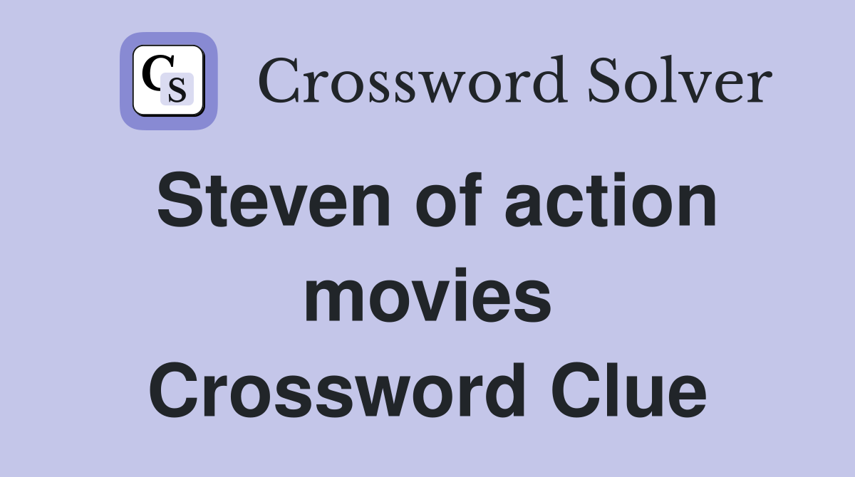 Steven of action movies Crossword Clue