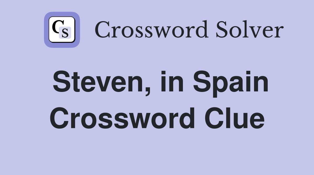 Steven, in Spain Crossword Clue