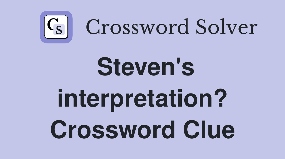 Steven's interpretation? Crossword Clue