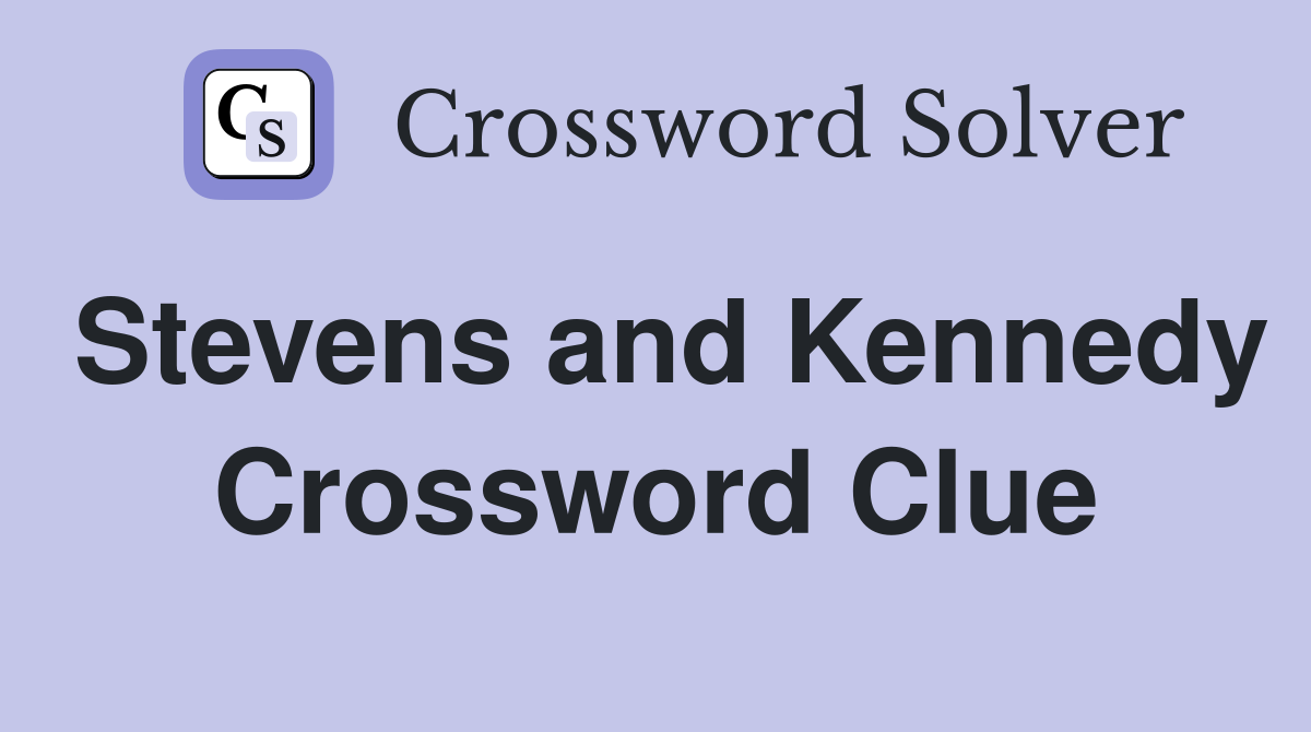 Stevens and Kennedy Crossword Clue